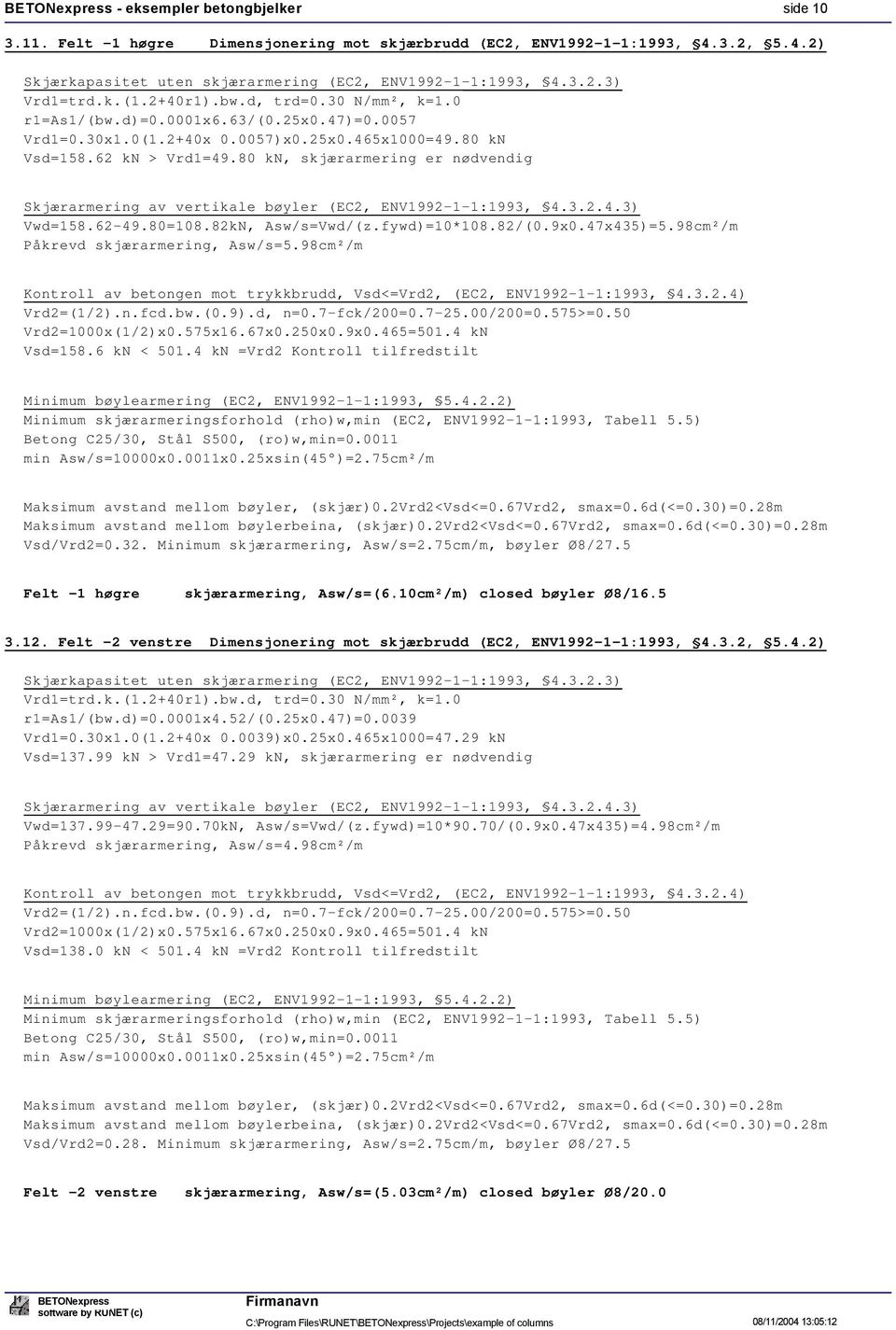 62-49.80=108.82kN, Asw/s=Vwd/(z.fywd)=10*108.82/(0.9x0.47x435)=5.98cm²/m Påkrevd skjærarmering, Asw/s=5.98cm²/m Kontroll av betongen mot trykkbrudd, Vsd<=Vrd2, (EC2, ENV92-1-1:93, 4.3.2.4) Vrd2=(1/2).