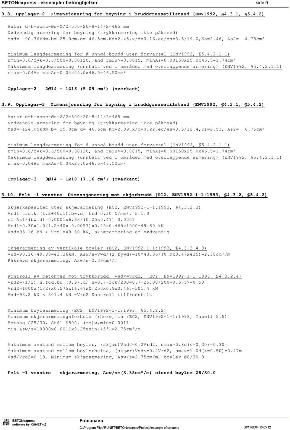 09 cm²) (overkant) 3.9. Opplager-3 Dimensjonering for bøyning i bruddgrensetilstand (ENV92, 4.3.1, 5.4.2) Nødvendig armering for bøyning (trykkarmering ikke påkrevd) Msd=-124.05kNm,b= 25.0cm,d= 46.