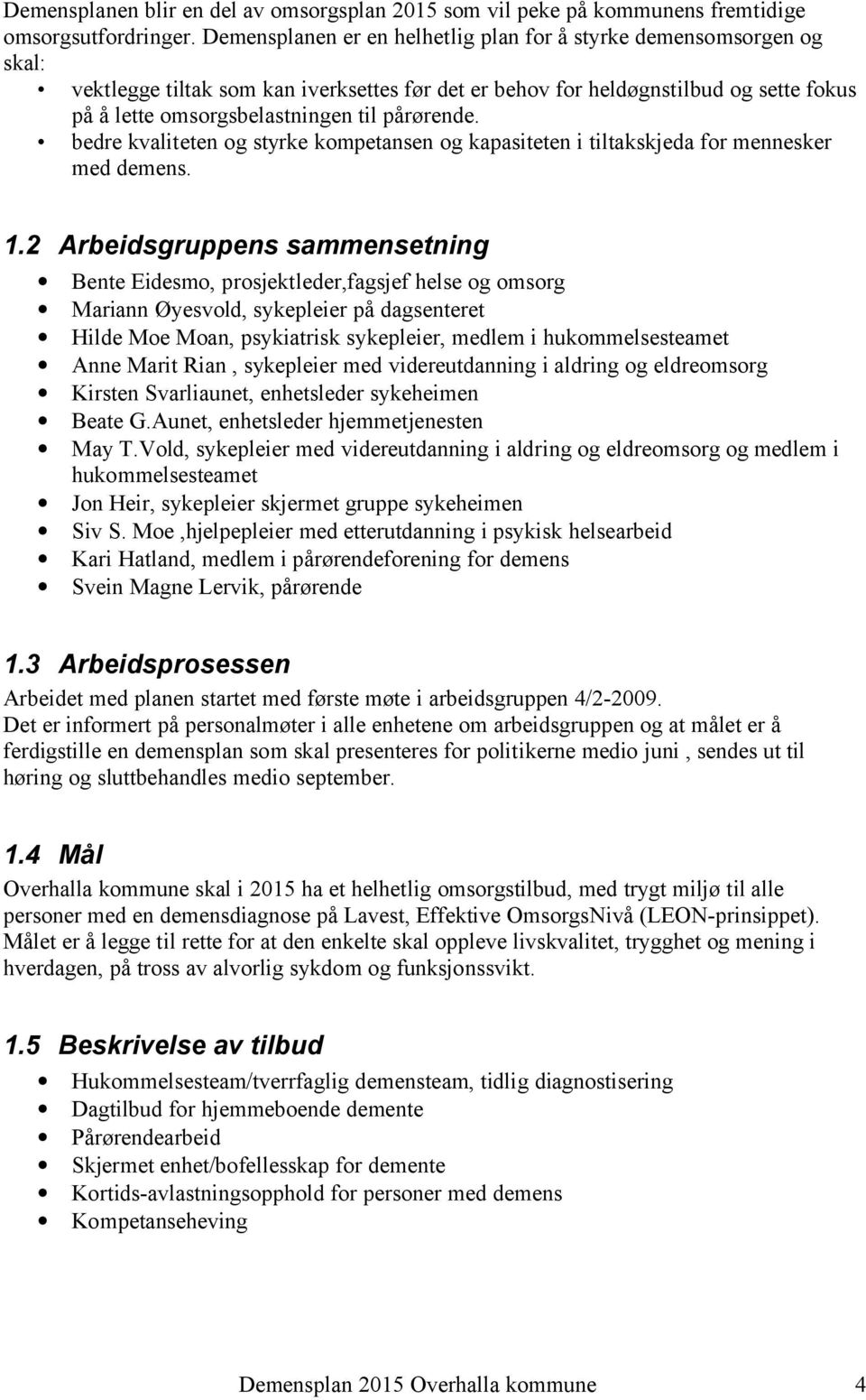 pårørende. bedre kvaliteten og styrke kompetansen og kapasiteten i tiltakskjeda for mennesker med demens. 1.