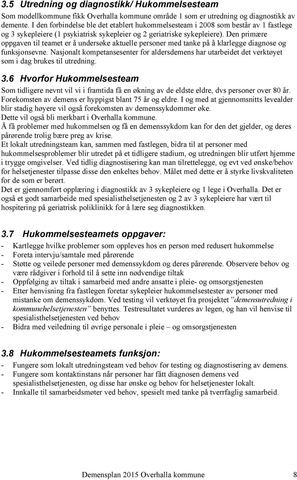 Den primære oppgaven til teamet er å undersøke aktuelle personer med tanke på å klarlegge diagnose og funksjonsevne.