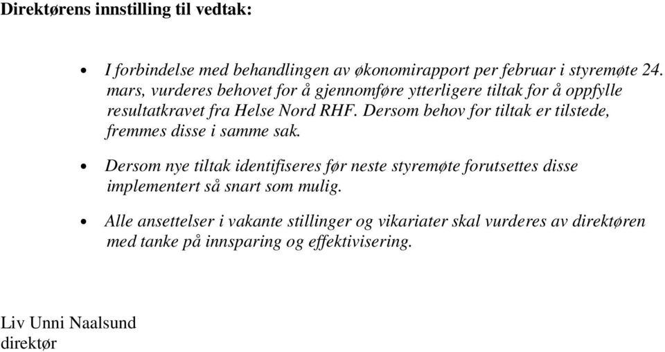 Dersom behov for tiltak er tilstede, fremmes disse i samme sak.