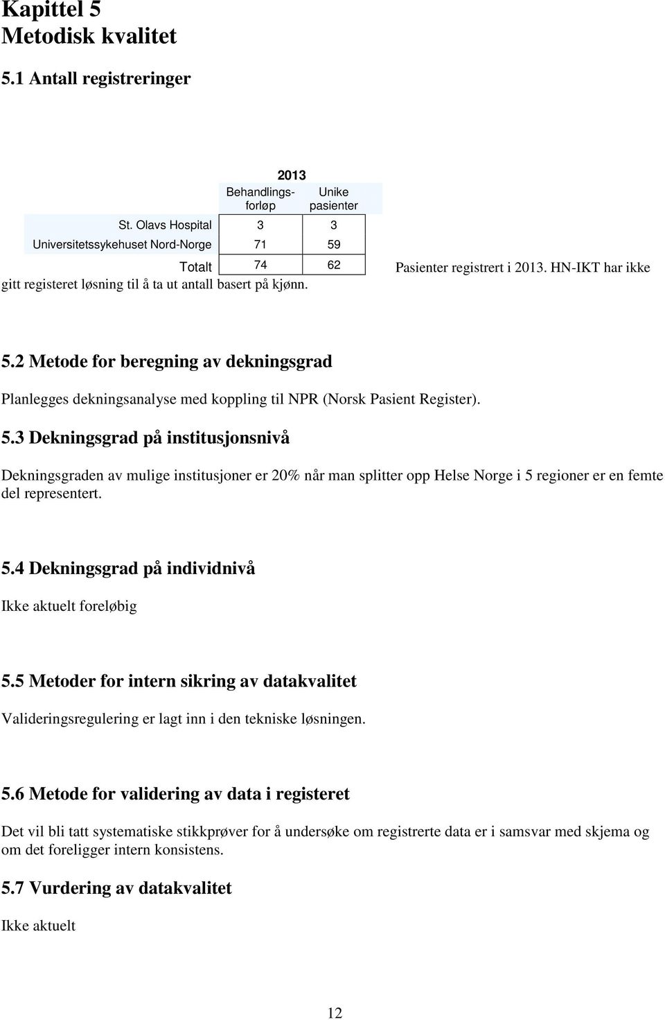 2 Metode for beregning av dekningsgrad Planlegges dekningsanalyse med koppling til NPR (Norsk Pasient Register). 5.