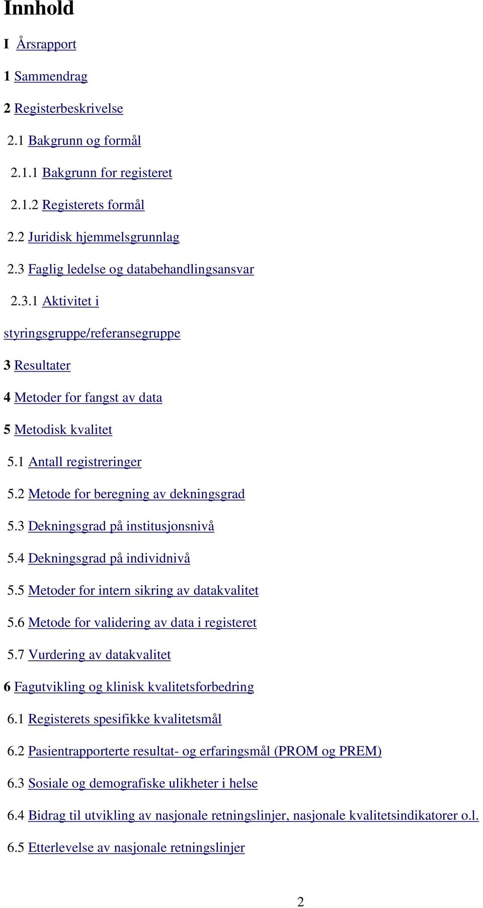 2 Metode for beregning av dekningsgrad 5.3 Dekningsgrad på institusjonsnivå 5.4 Dekningsgrad på individnivå 5.5 Metoder for intern sikring av datakvalitet 5.