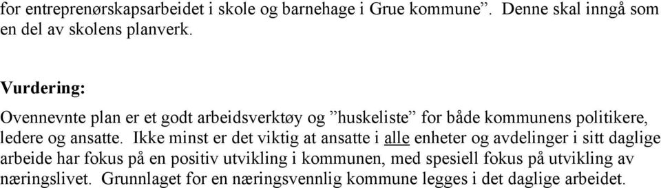 Ikke minst er det viktig at ansatte i alle enheter og avdelinger i sitt daglige arbeide har fokus på en positiv utvikling