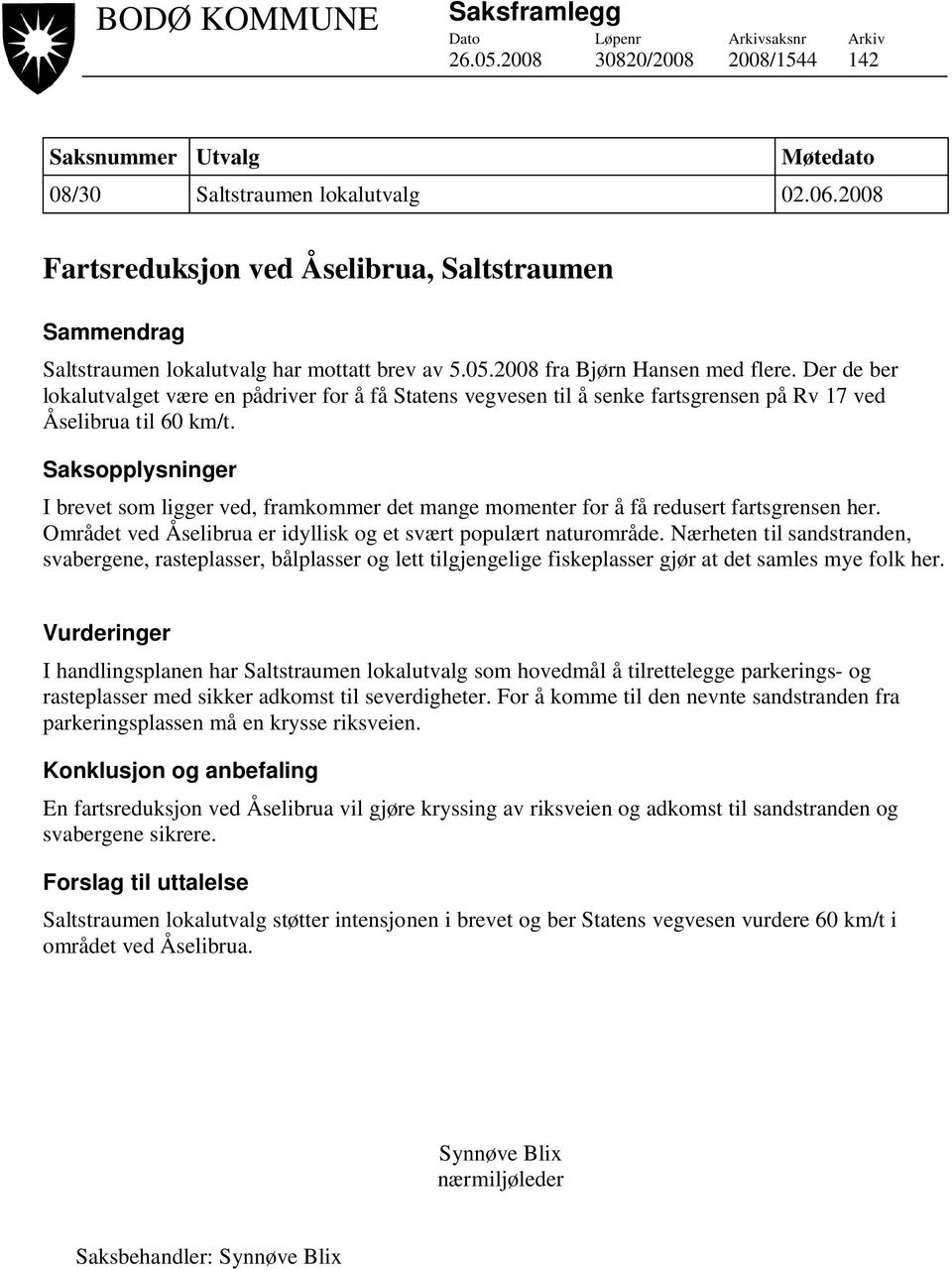 Der de ber lokalutvalget være en pådriver for å få Statens vegvesen til å senke fartsgrensen på Rv 17 ved Åselibrua til 60 km/t.