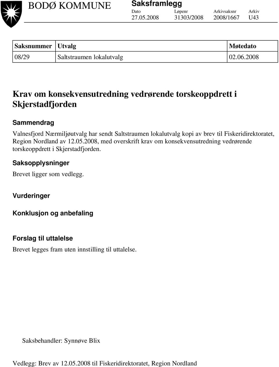 Fiskeridirektoratet, Region Nordland av 12.05.2008, med overskrift krav om konsekvensutredning vedrørende torskeoppdrett i Skjerstadfjorden.