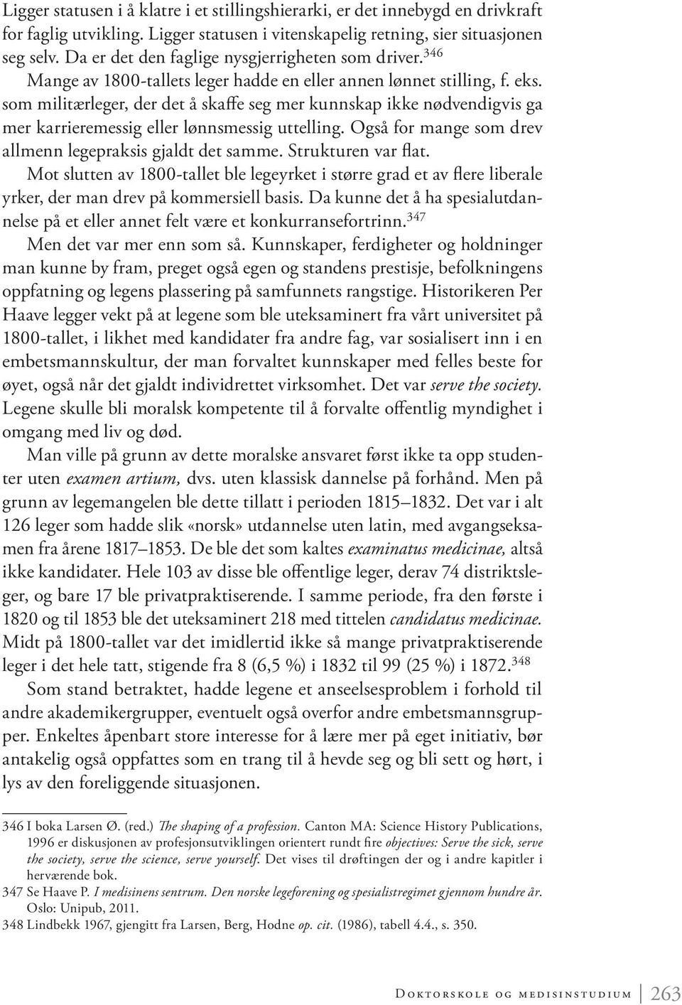 som militærleger, der det å skaffe seg mer kunnskap ikke nødvendigvis ga mer karrieremessig eller lønnsmessig uttelling. Også for mange som drev allmenn legepraksis gjaldt det samme.