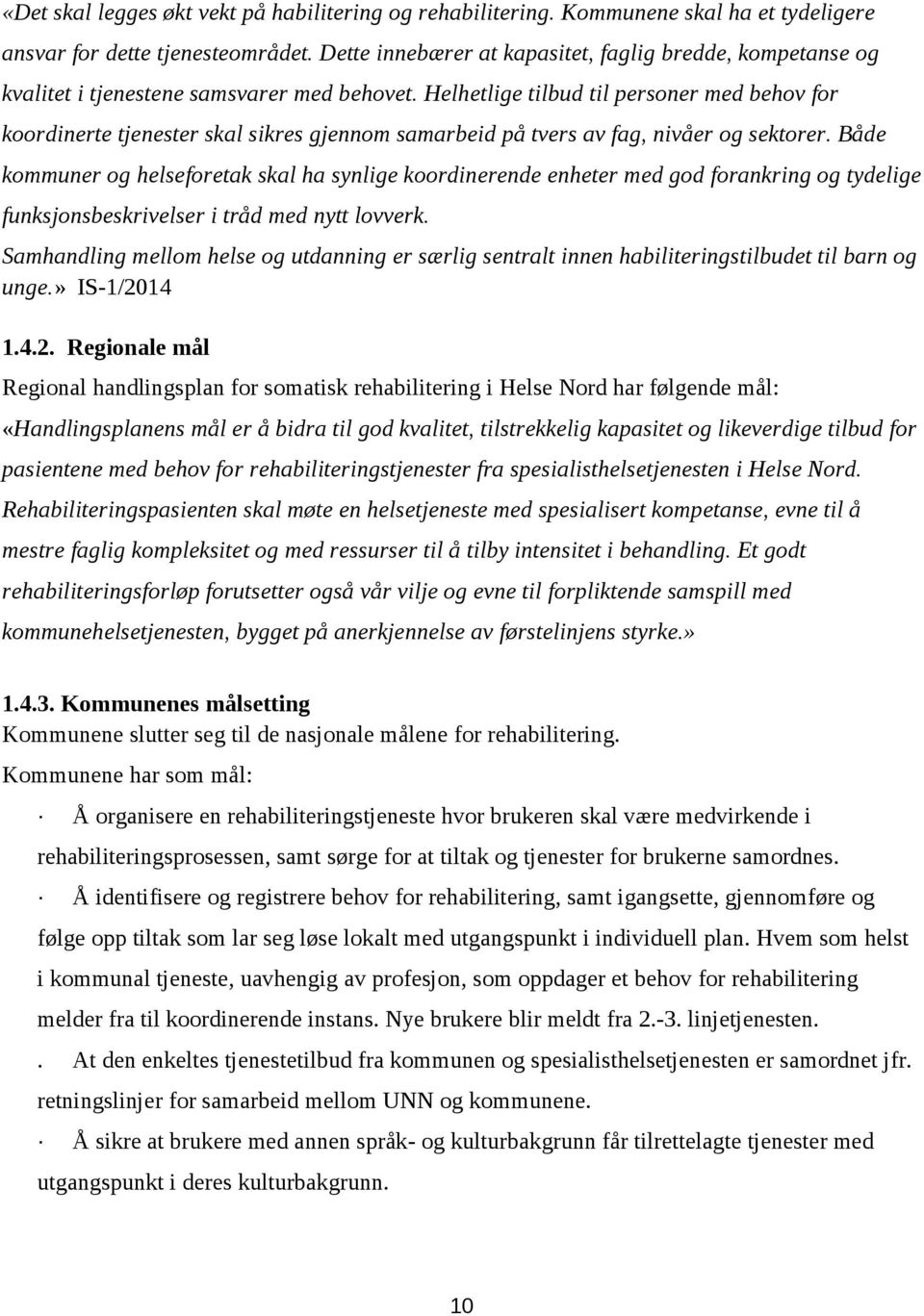 Helhetlige tilbud til pesone med behov fo koodinete tjeneste skal sikes gjennom samabeid p tves av fag, nive og sektoe.