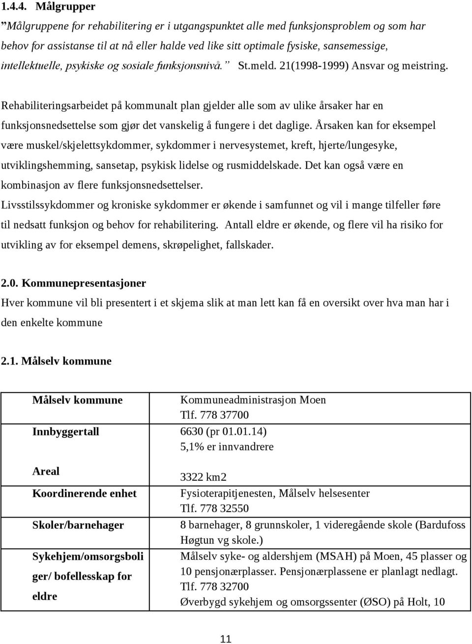 Rehabiliteingsabeidet p kommunalt plan gjelde alle som av ulike sake ha en funksjonsnedsettelse som gjø det vanskelig fungee i det daglige.