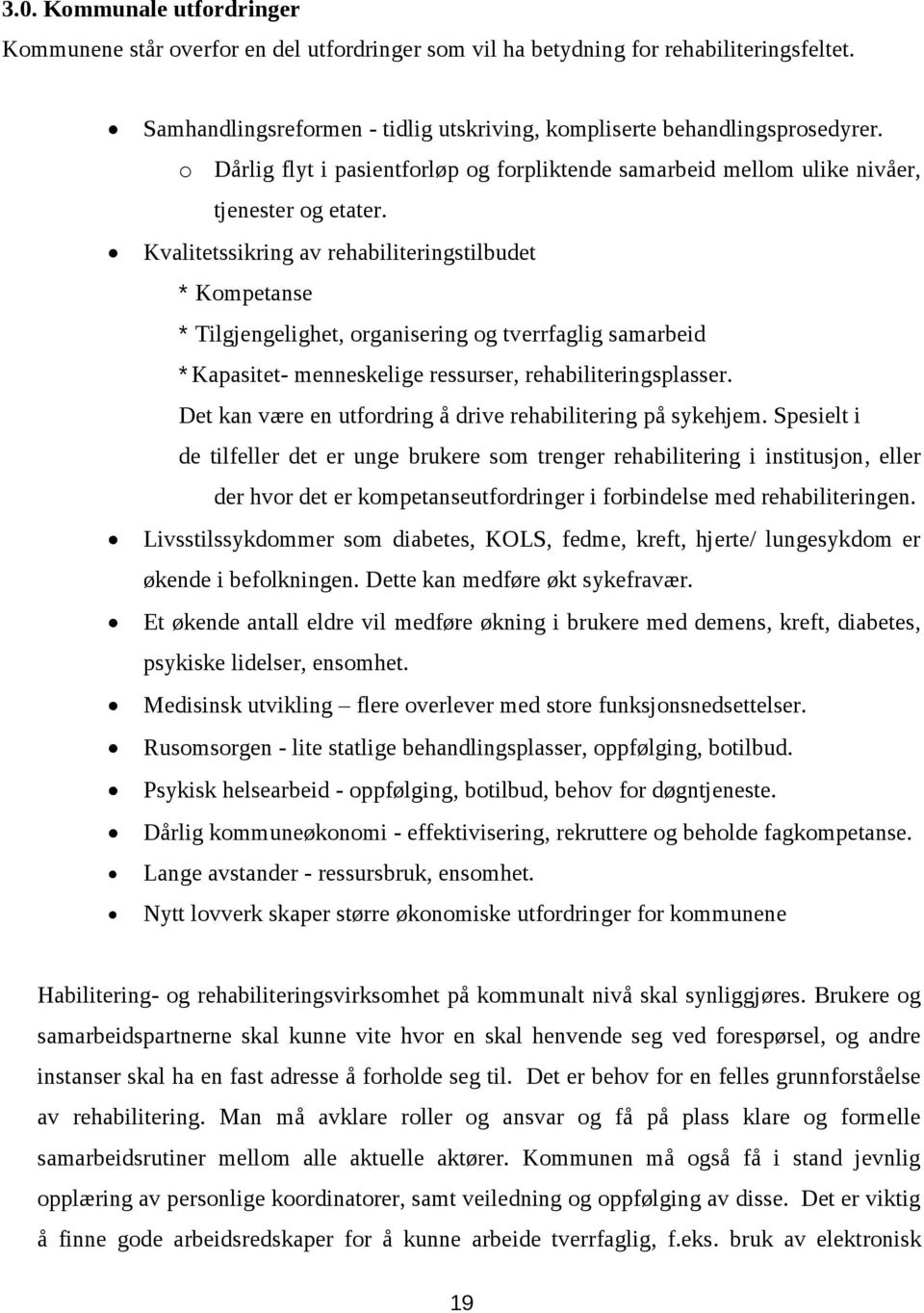 Kvalitetssiking av ehabiliteingstilbudet * Kompetanse * Tilgjengelighet, oganiseing og tvefaglig samabeid * Kapasitet- menneskelige essuse, ehabiliteingsplasse.