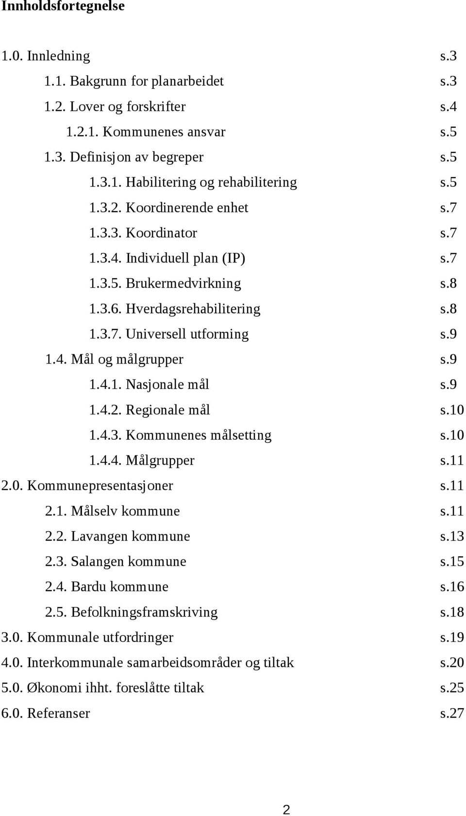 Regionale ml s.1 1.4.3. Kommunenes mlsetting s.1 1.4.4. Mlguppe s.11 2.. Kommunepesentasjone s.11 2.1. Mlselv kommune s.11 2.2. Lavangen kommune s.13 2.3. Salangen kommune s.15 2.4. Badu kommune s.