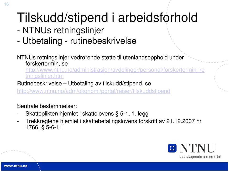 htm Rutinebeskrivelse Utbetaling av tilskudd/stipend, se http://www.ntnu.