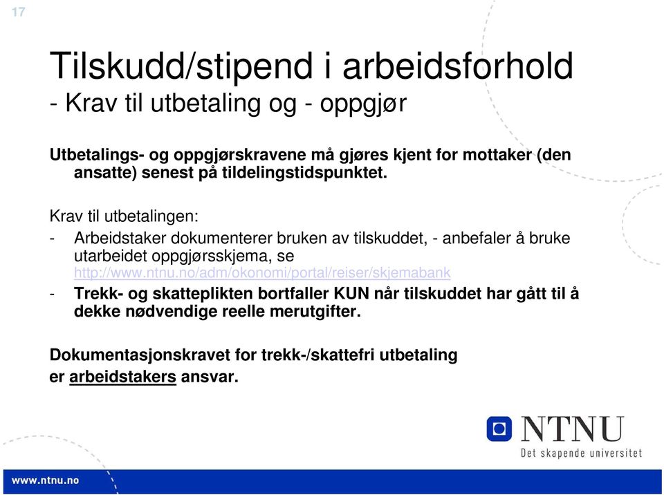 Krav til utbetalingen: - Arbeidstaker dokumenterer bruken av tilskuddet, - anbefaler å bruke utarbeidet oppgjørsskjema, se http://www.