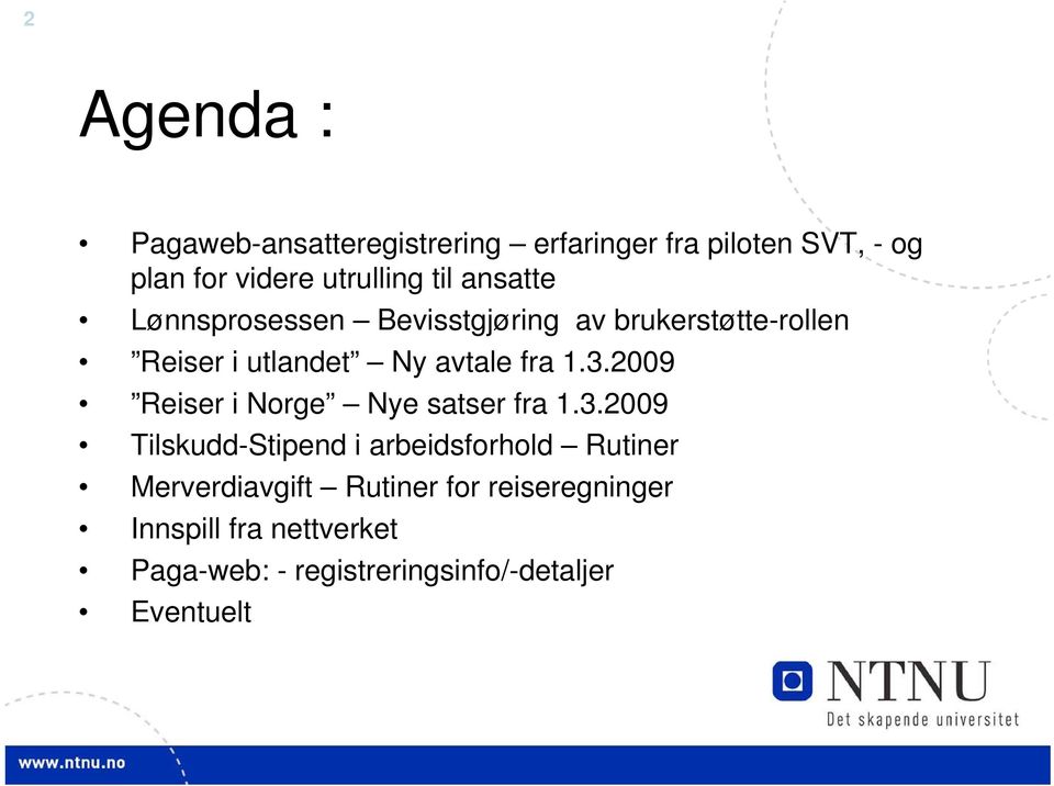 3.2009 Reiser i Norge Nye satser fra 1.3.2009 Tilskudd-Stipend i arbeidsforhold Rutiner