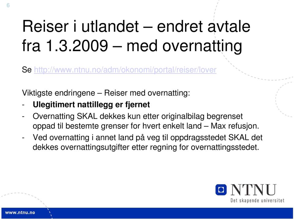 fjernet - Overnatting SKAL dekkes kun etter originalbilag begrenset oppad til bestemte grenser for hvert enkelt