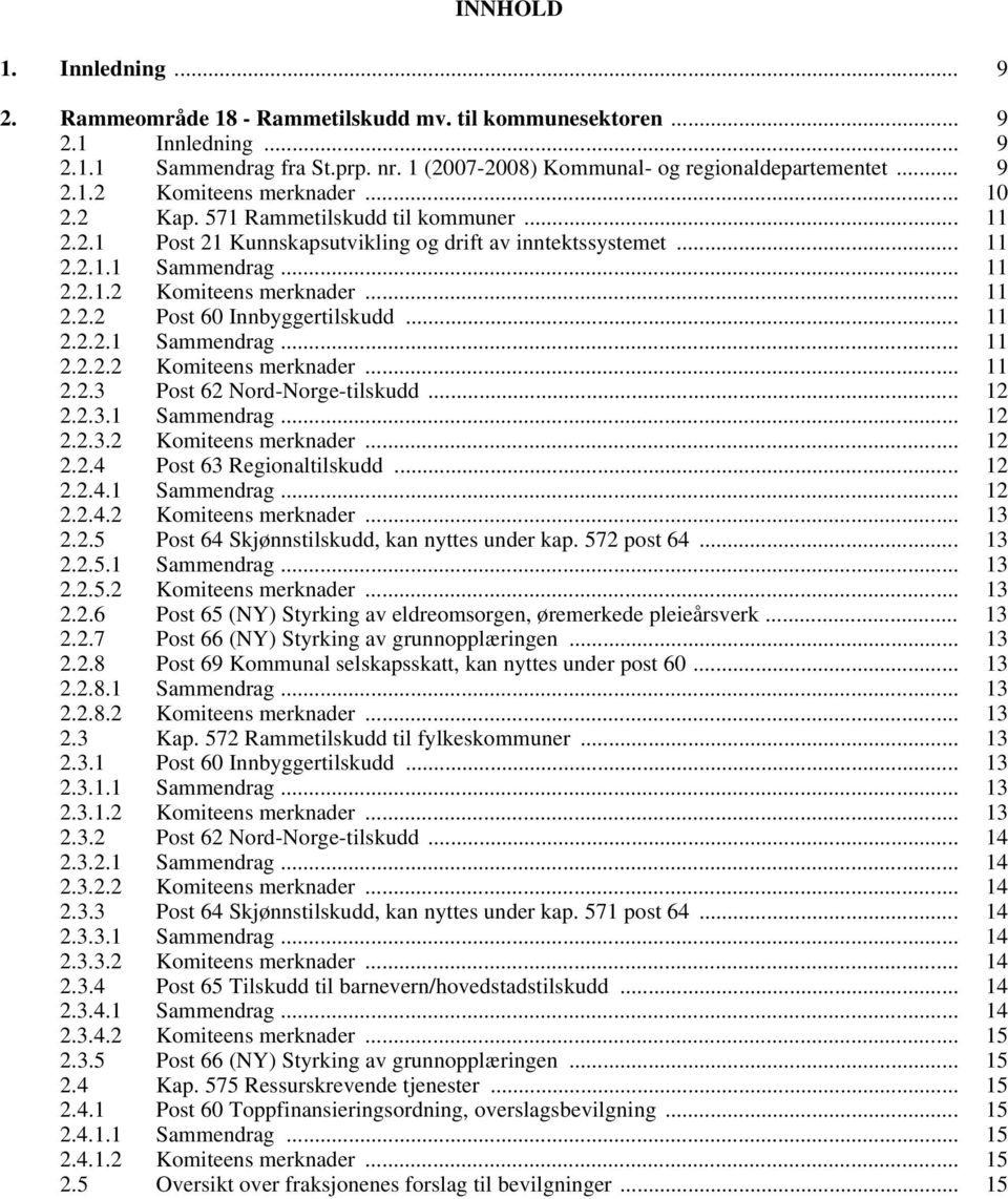 .. 11 2.2.2.1 Sammendrag... 11 2.2.2.2 Komiteens merknader... 11 2.2.3 Post 62 Nord-Norge-tilskudd... 12 2.2.3.1 Sammendrag... 12 2.2.3.2 Komiteens merknader... 12 2.2.4 Post 63 Regionaltilskudd.