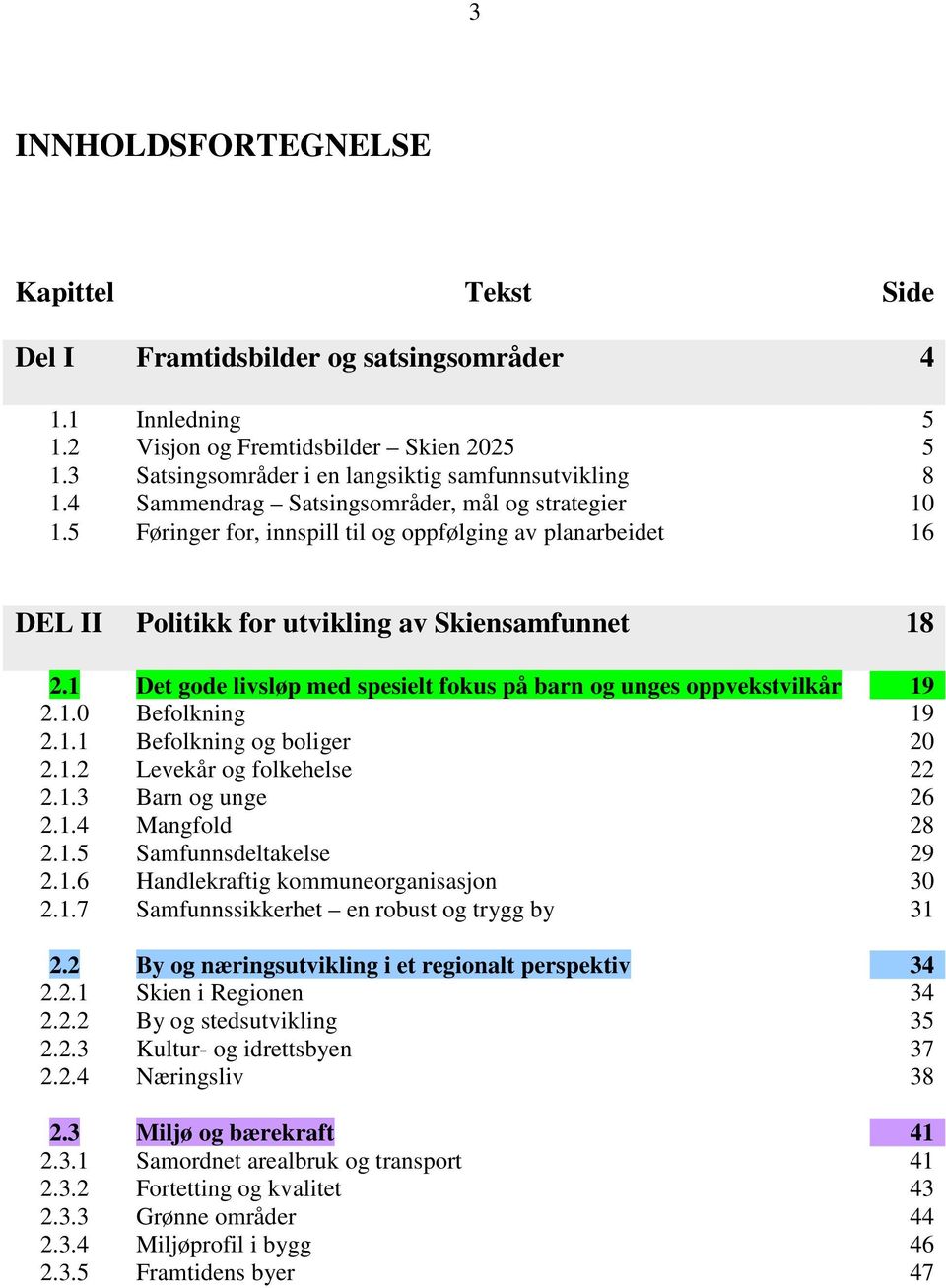 1 Det gde livsløp med spesielt fkus på barn g unges ppvekstvilkår 19 2.1.0 Beflkning 19 2.1.1 Beflkning g bliger 20 2.1.2 Levekår g flkehelse 22 2.1.3 Barn g unge 26 2.1.4 Mangfld 28 2.1.5 Samfunnsdeltakelse 29 2.