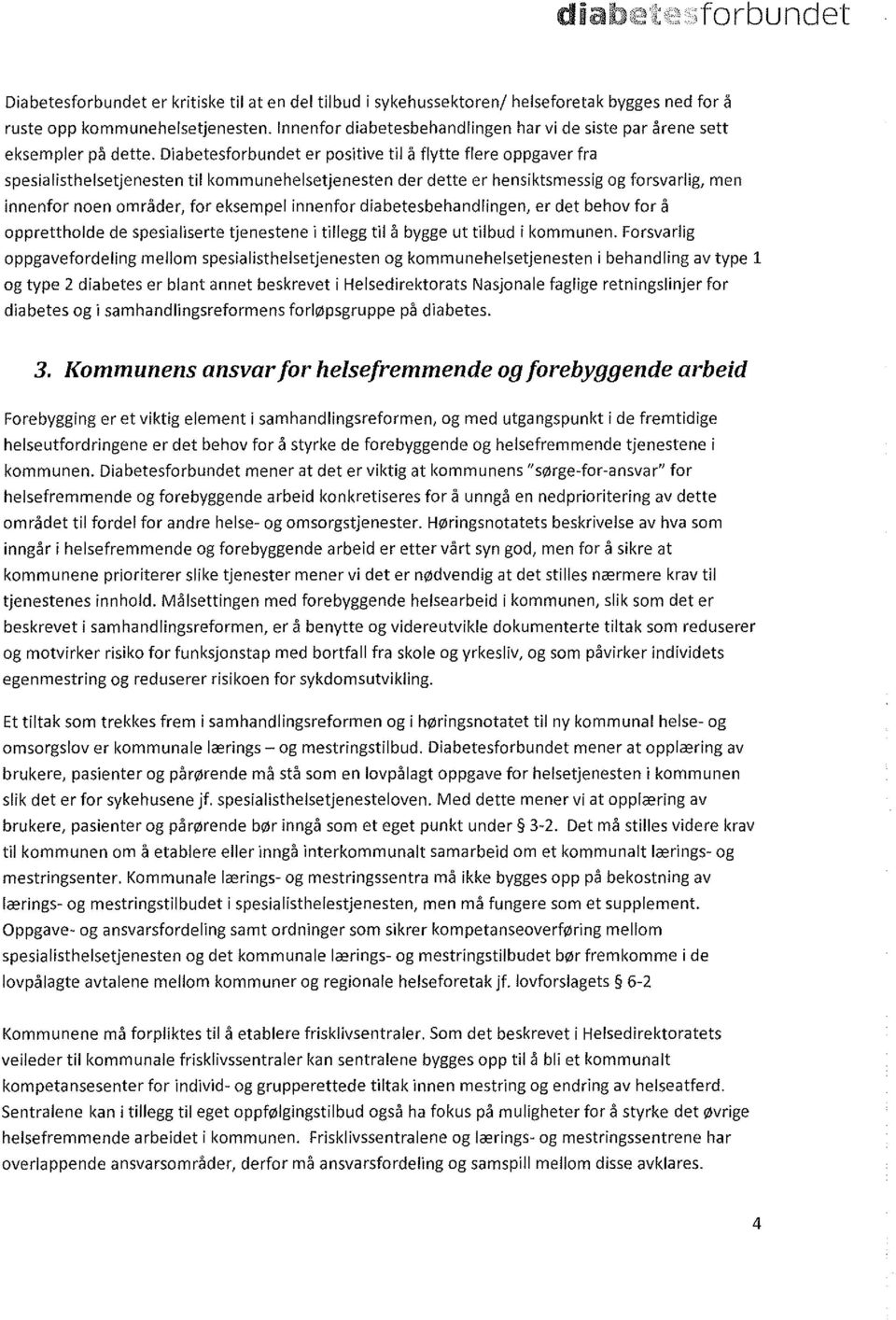 Diabetesforbundet er positive til å flytte flere oppgaver fra spesialisthelsetjenesten til kommunehelsetjenesten der dette er hensiktsmessig og forsvarlig, men innenfor noen områder, for eksempel