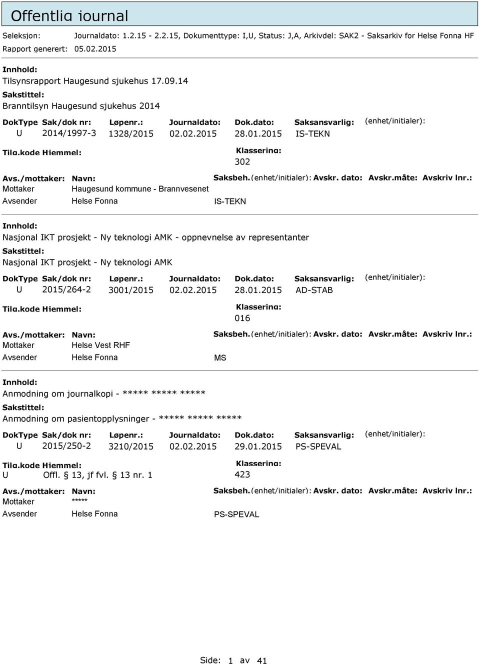 : Mottaker Haugesund kommune - Brannvesenet S-TEKN Nasjonal KT prosjekt - Ny teknologi AMK - oppnevnelse av representanter Nasjonal KT prosjekt - Ny teknologi AMK 2015/264-2 3001/2015 28.01.2015 AD-STAB 016 Avs.