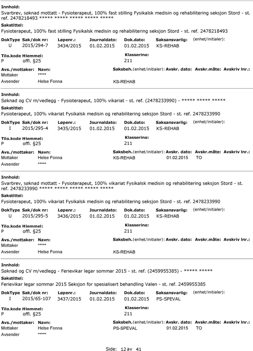 /mottaker: Navn: Saksbeh. Avskr. dato: Avskr.måte: Avskriv lnr.: KS-REHAB Søknad og CV m/vedlegg - Fysioterapeut, 100% vikariat - st. ref.