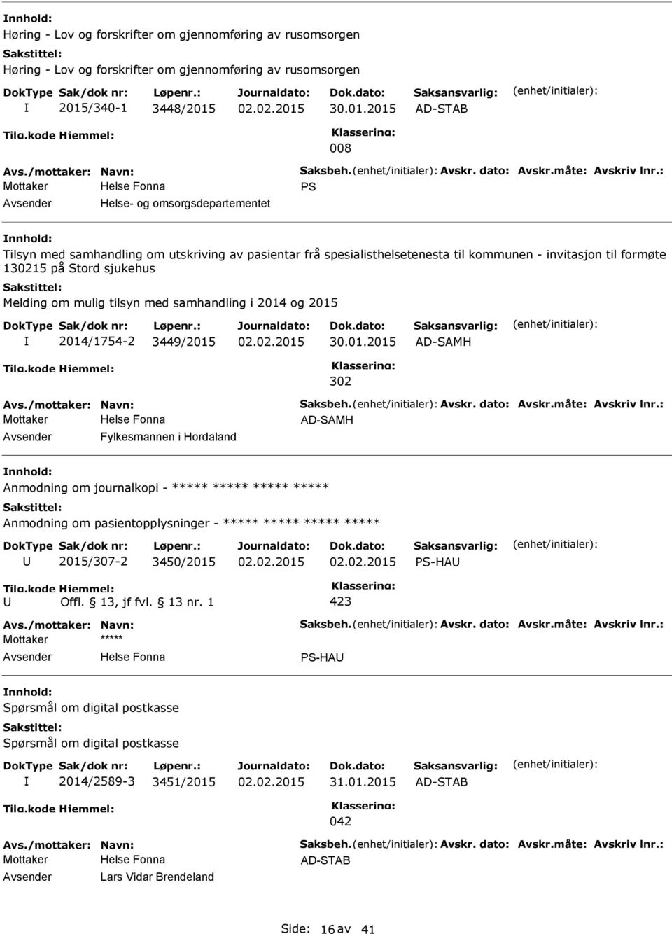 : Mottaker S Helse- og omsorgsdepartementet Tilsyn med samhandling om utskriving av pasientar frå spesialisthelsetenesta til kommunen - invitasjon til formøte 130215 på Stord sjukehus Melding om