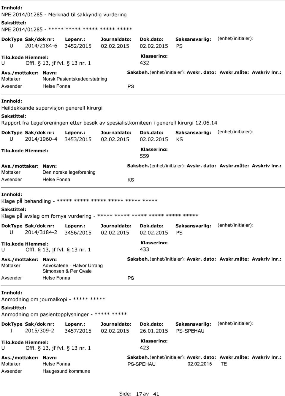 14 2014/1960-4 3453/2015 KS 559 Avs./mottaker: Navn: Saksbeh. Avskr. dato: Avskr.måte: Avskriv lnr.