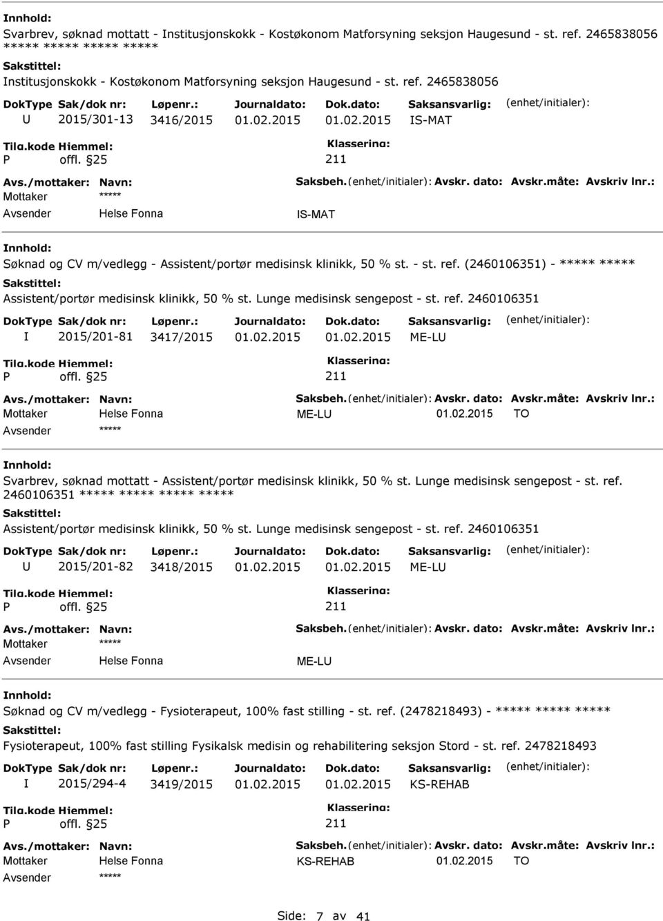 (2460106351) - ***** ***** Assistent/portør medisinsk klinikk, 50 % st. Lunge medisinsk sengepost - st. ref. 2460106351 2015/201-81 3417/2015 ME-L Avs./mottaker: Navn: Saksbeh. Avskr. dato: Avskr.