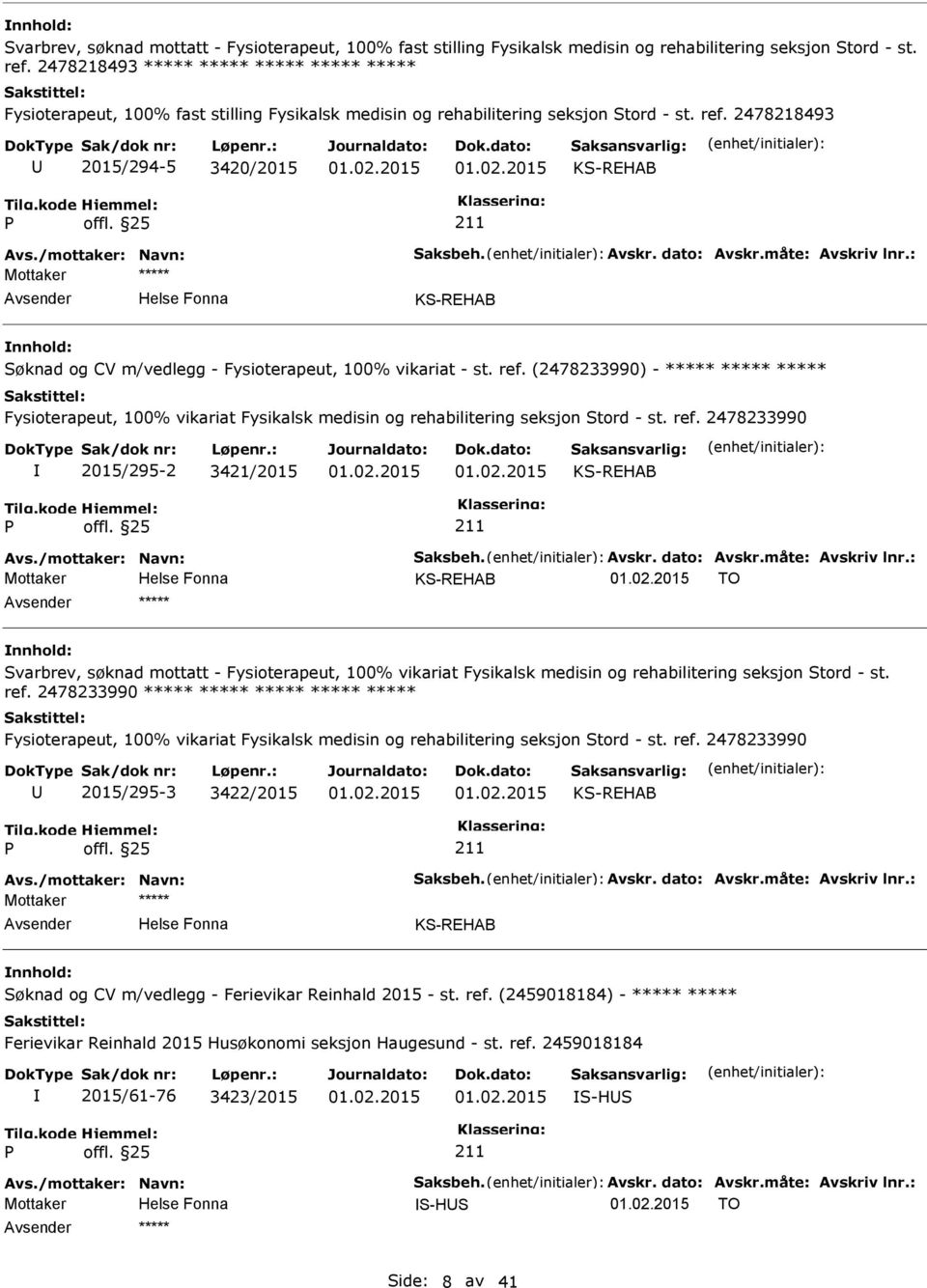 /mottaker: Navn: Saksbeh. Avskr. dato: Avskr.måte: Avskriv lnr.: KS-REHAB Søknad og CV m/vedlegg - Fysioterapeut, 100% vikariat - st. ref.