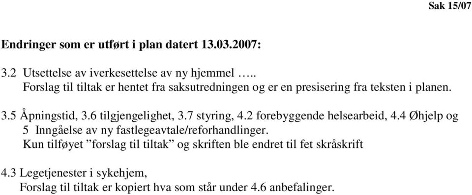 6 tilgjengelighet, 3.7 styring, 4.2 forebyggende helsearbeid, 4.4 Øhjelp og 5 Inngåelse av ny fastlegeavtale/reforhandlinger.