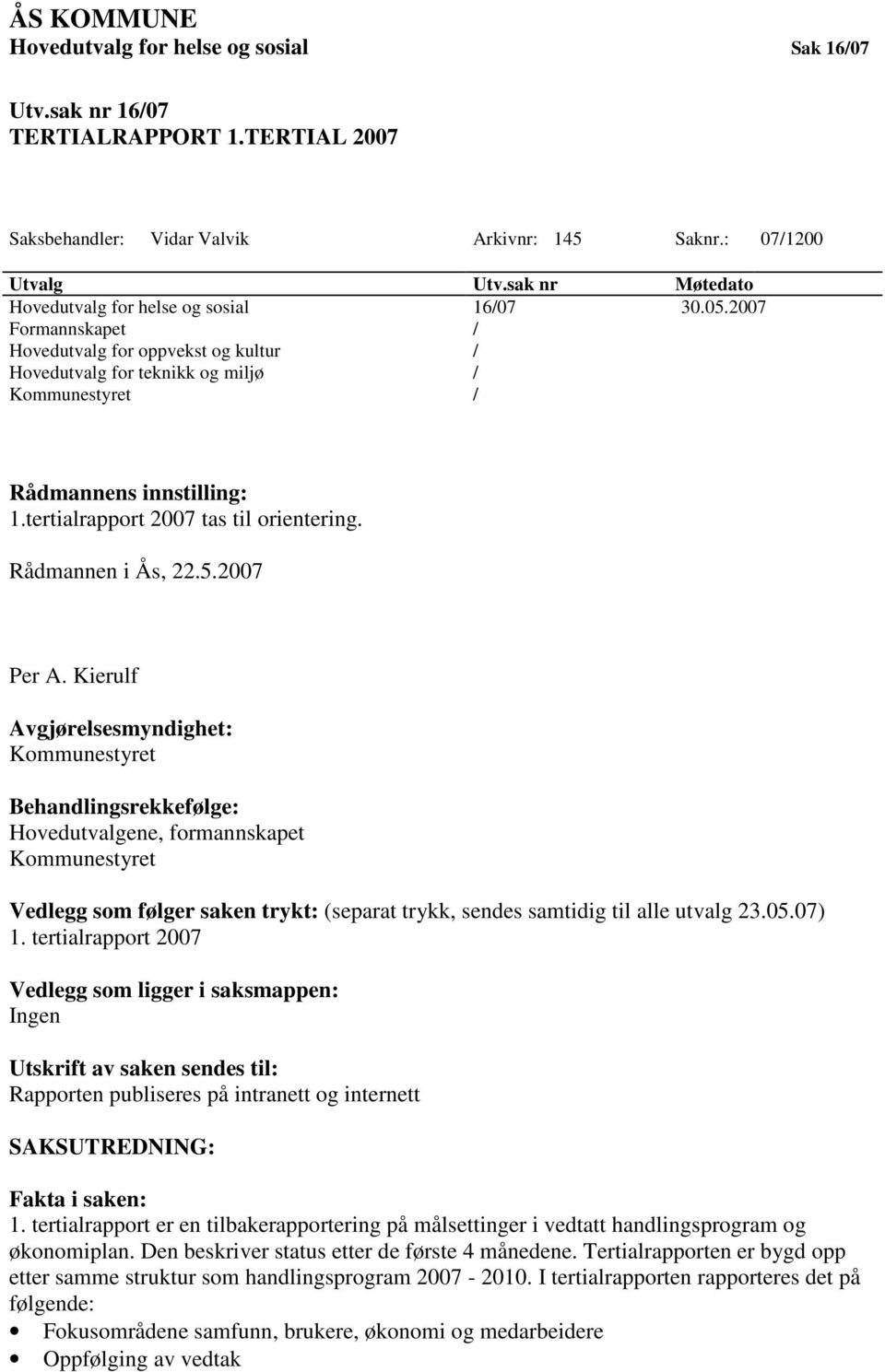 tertialrapport 2007 tas til orientering. Rådmannen i Ås, 22.5.2007 Per A.