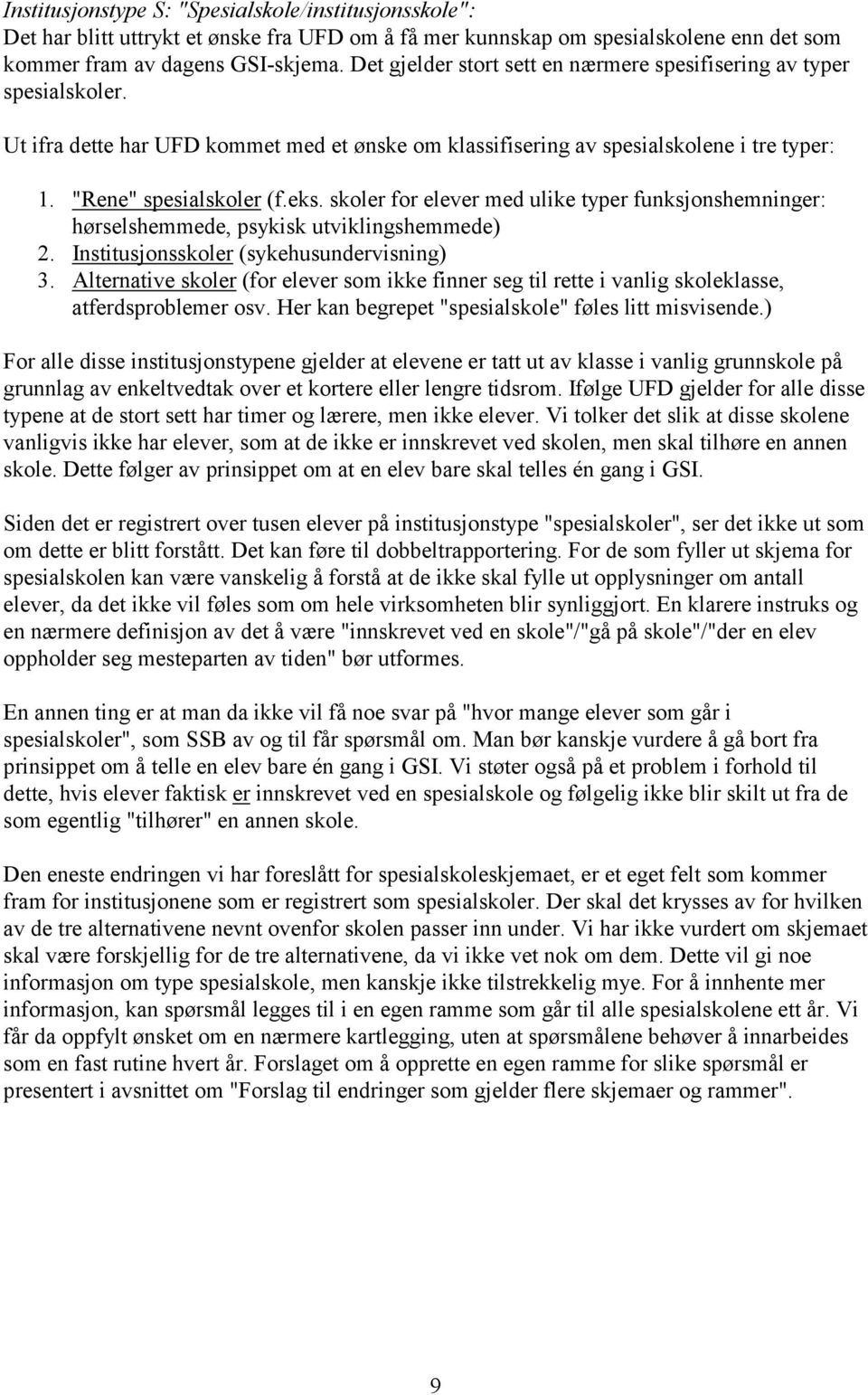 skoler for elever med ulike typer funksjonshemninger: hørselshemmede, psykisk utviklingshemmede) 2. Institusjonsskoler (sykehusundervisning) 3.