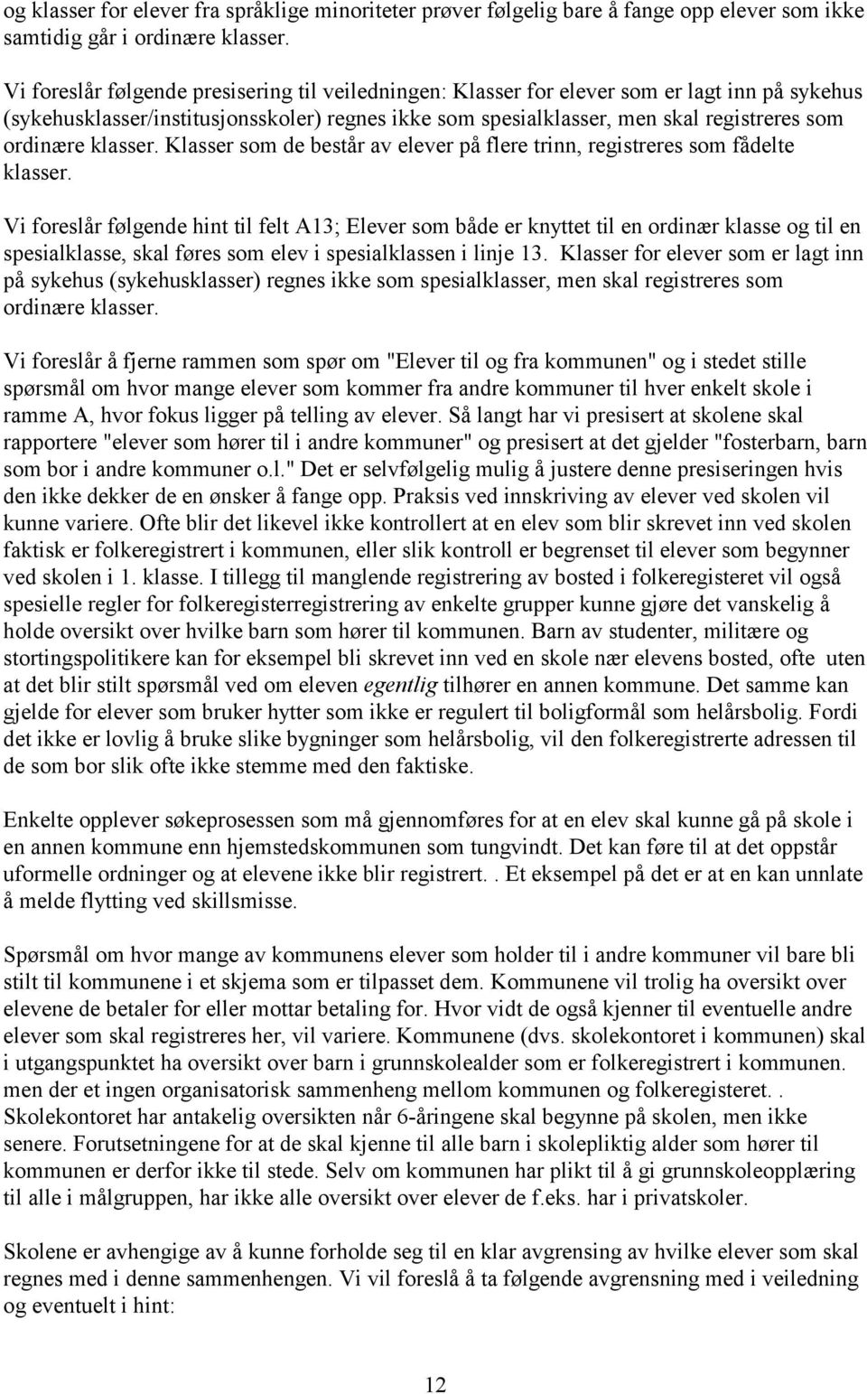 klasser. Klasser som de består av elever på flere trinn, registreres som fådelte klasser.