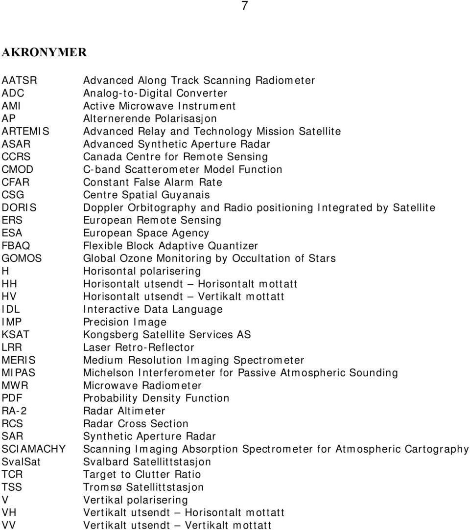 for Remote Sensing C-band Scatterometer Model Function Constant False Alarm Rate Centre Spatial Guyanais Doppler Orbitography and Radio positioning Integrated by Satellite European Remote Sensing