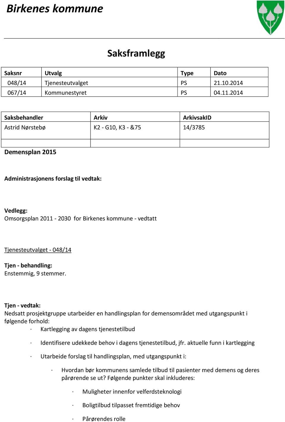 Tjenesteutvalget - 048/14 Tjen - behandling: Enstemmig, 9 stemmer.