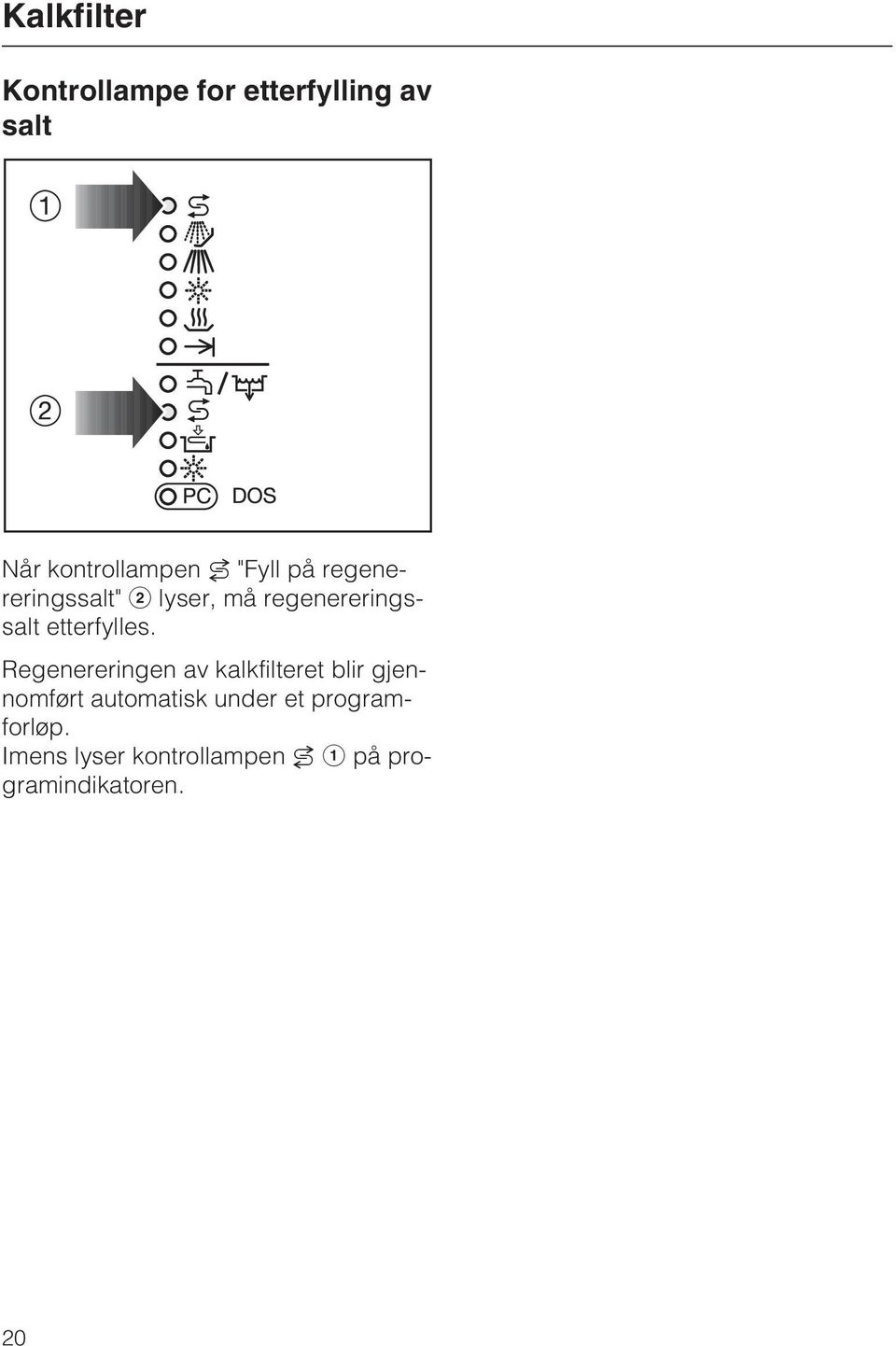 Regenereringen av kalkfilteret blir gjennomført automatisk under et