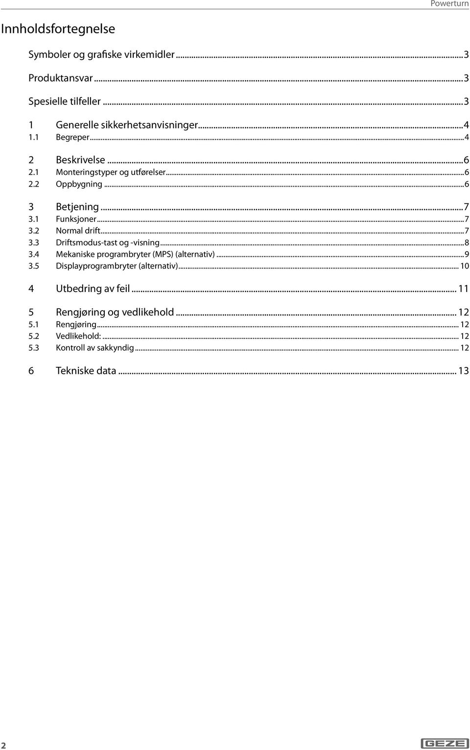 ..8 3.4 Mekaniske programbryter (MPS) (alternativ)...9 3.5 Displayprogrambryter (alternativ)... 10 4 Utbedring av feil.