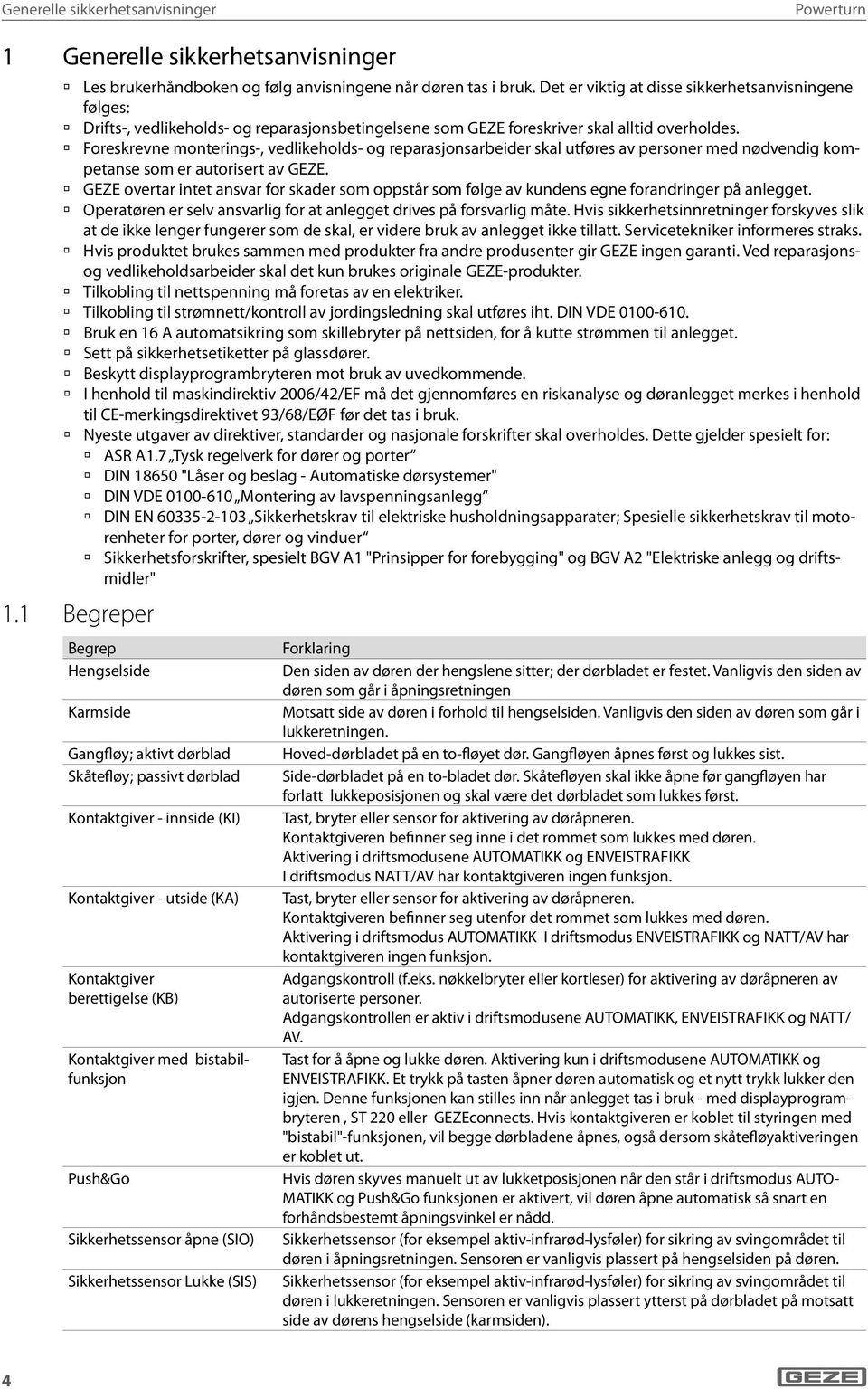 Foreskrevne monterings-, vedlikeholds- og reparasjonsarbeider skal utføres av personer med nødvendig kompetanse som er autorisert av GEZE.