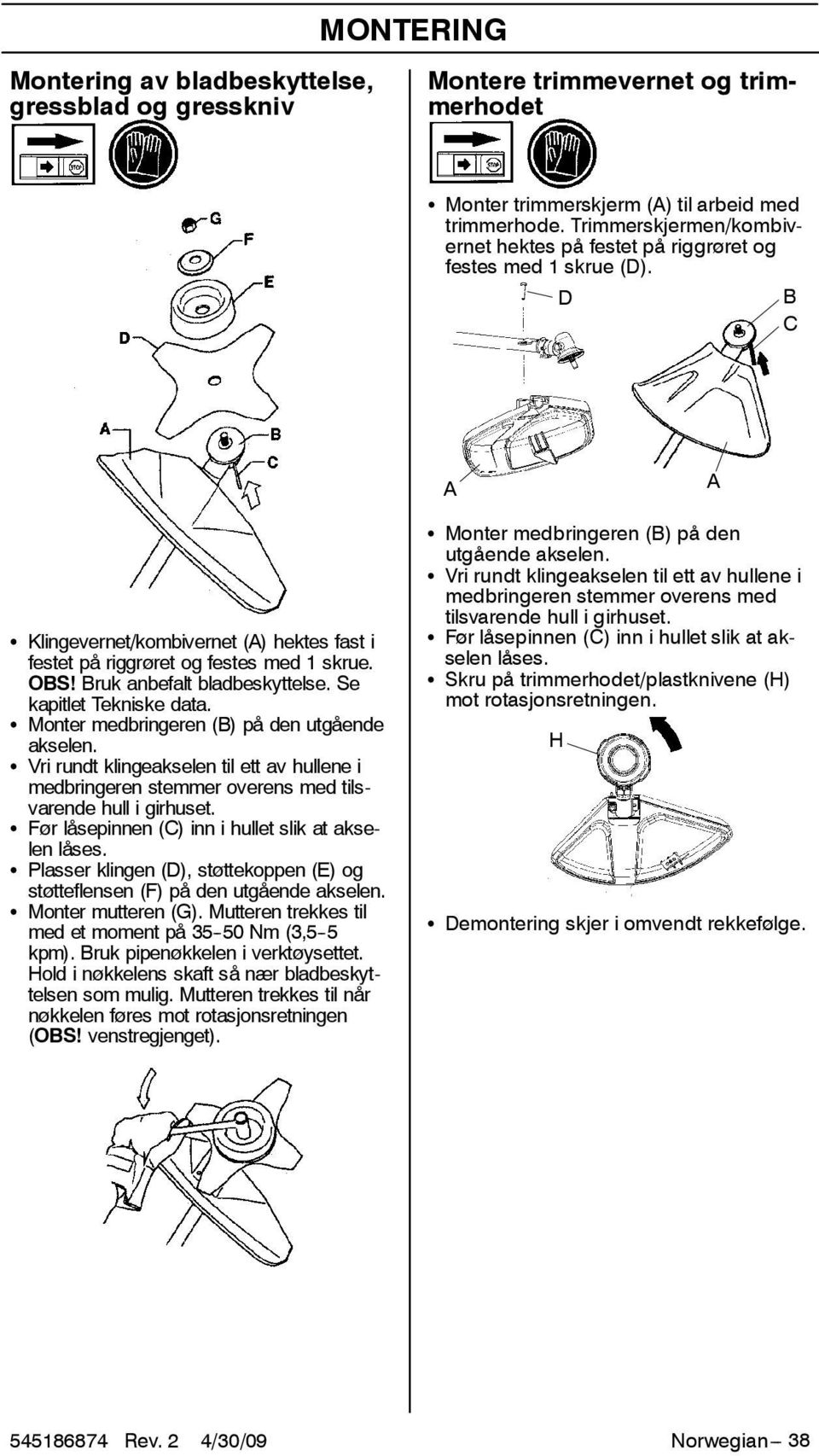 Bruk anbefalt bladbeskyttelse. Se kapitlet Tekniske data. S Monter medbringeren (B) på den utgående akselen.