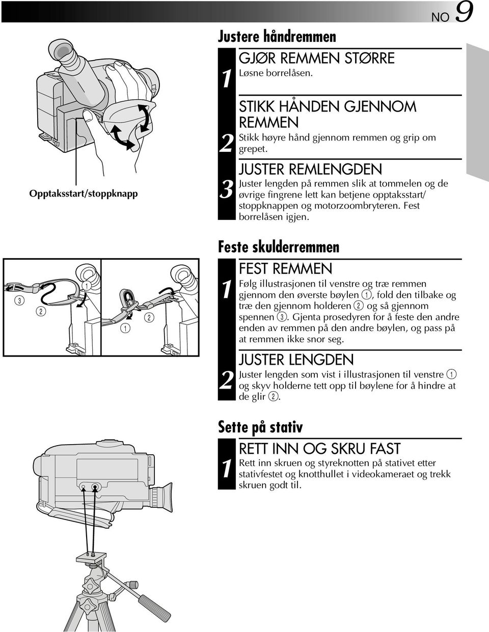 NO 9 Feste skulderremmen FEST REMMEN Følg illustrasjonen til venstre og træ remmen gjennom den øverste bøylen, fold den tilbake og træ den gjennom holderen og så gjennom spennen.