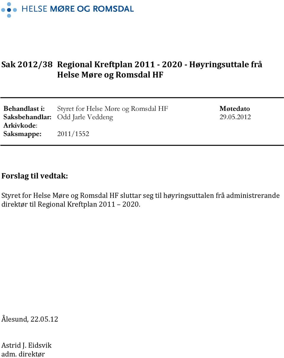 2012 Arkivkode: Saksmappe: 2011/1552 Forslag til vedtak: Styret for Helse Møre og Romsdal HF sluttar seg