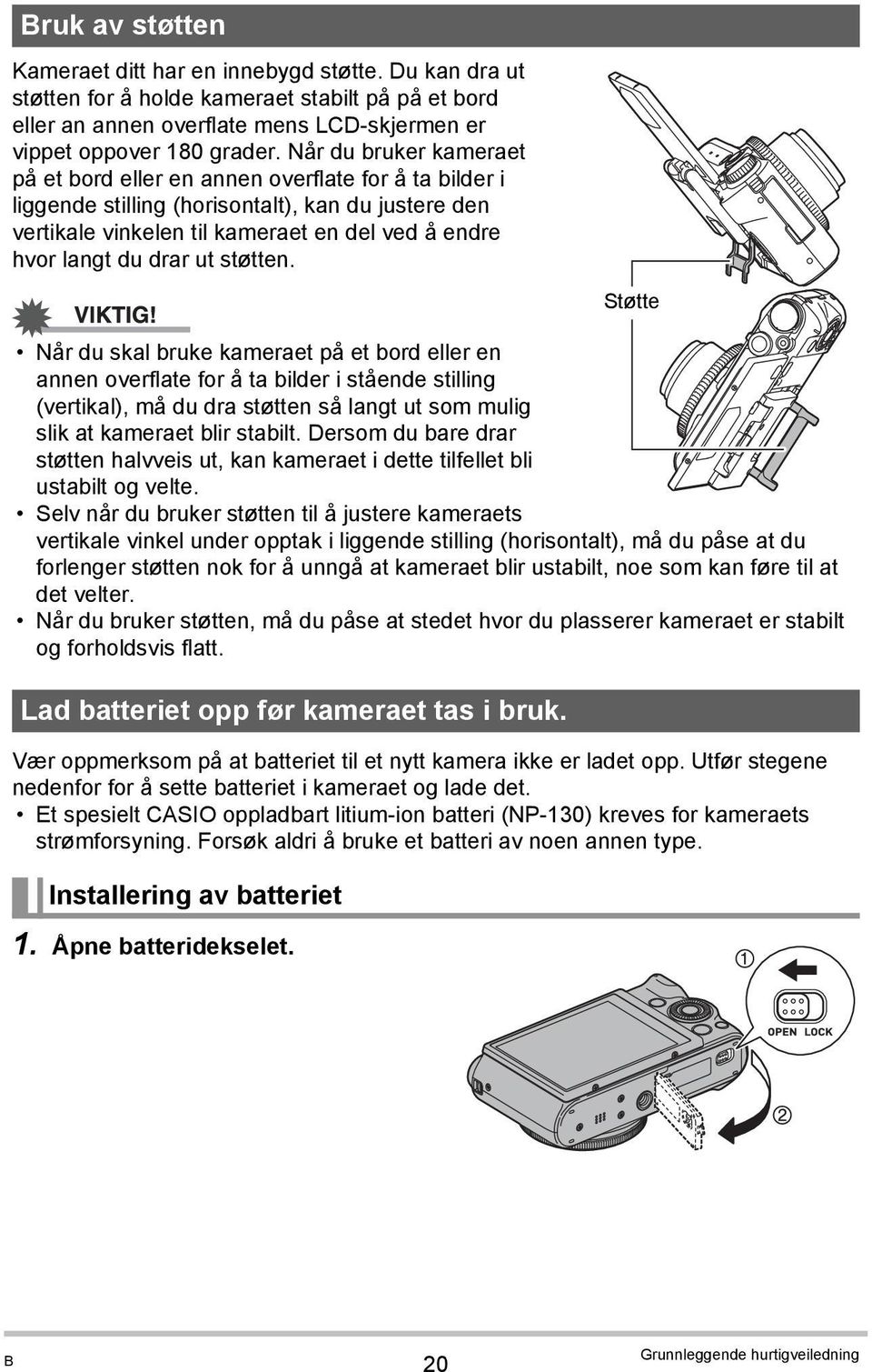 ut støtten. Når du skal bruke kameraet på et bord eller en annen overflate for å ta bilder i stående stilling (vertikal), må du dra støtten så langt ut som mulig slik at kameraet blir stabilt.