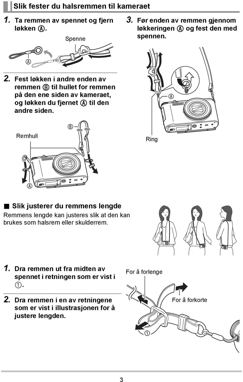 Fest løkken i andre enden av remmen til hullet for remmen på den ene siden av kameraet, og løkken du fjernet til den andre siden. Remhull Ring.