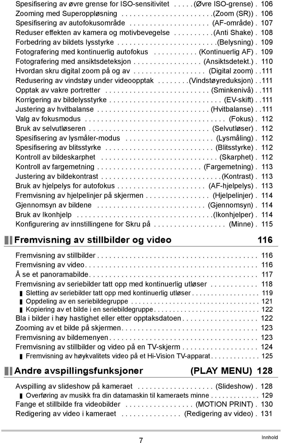 .......... (Kontinuerlig AF). 109 Fotografering med ansiktsdeteksjon................. (Ansiktsdetekt.). 110 Hvordan skru digital zoom på og av.................. (Digital zoom).