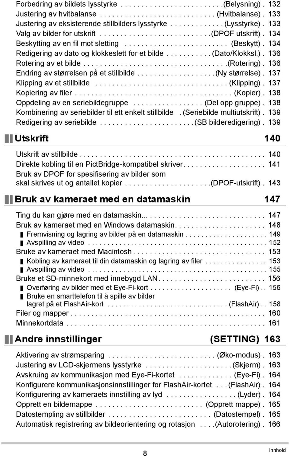 134 Redigering av dato og klokkeslett for et bilde........... (Dato/Klokksl.). 136 Rotering av et bilde...................................(rotering). 136 Endring av størrelsen på et stillbilde.