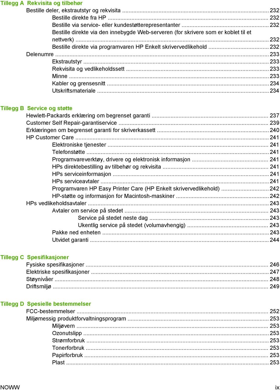 .. 233 Ekstrautstyr... 233 Rekvisita og vedlikeholdssett... 233 Minne... 233 Kabler og grensesnitt... 234 Utskriftsmateriale.