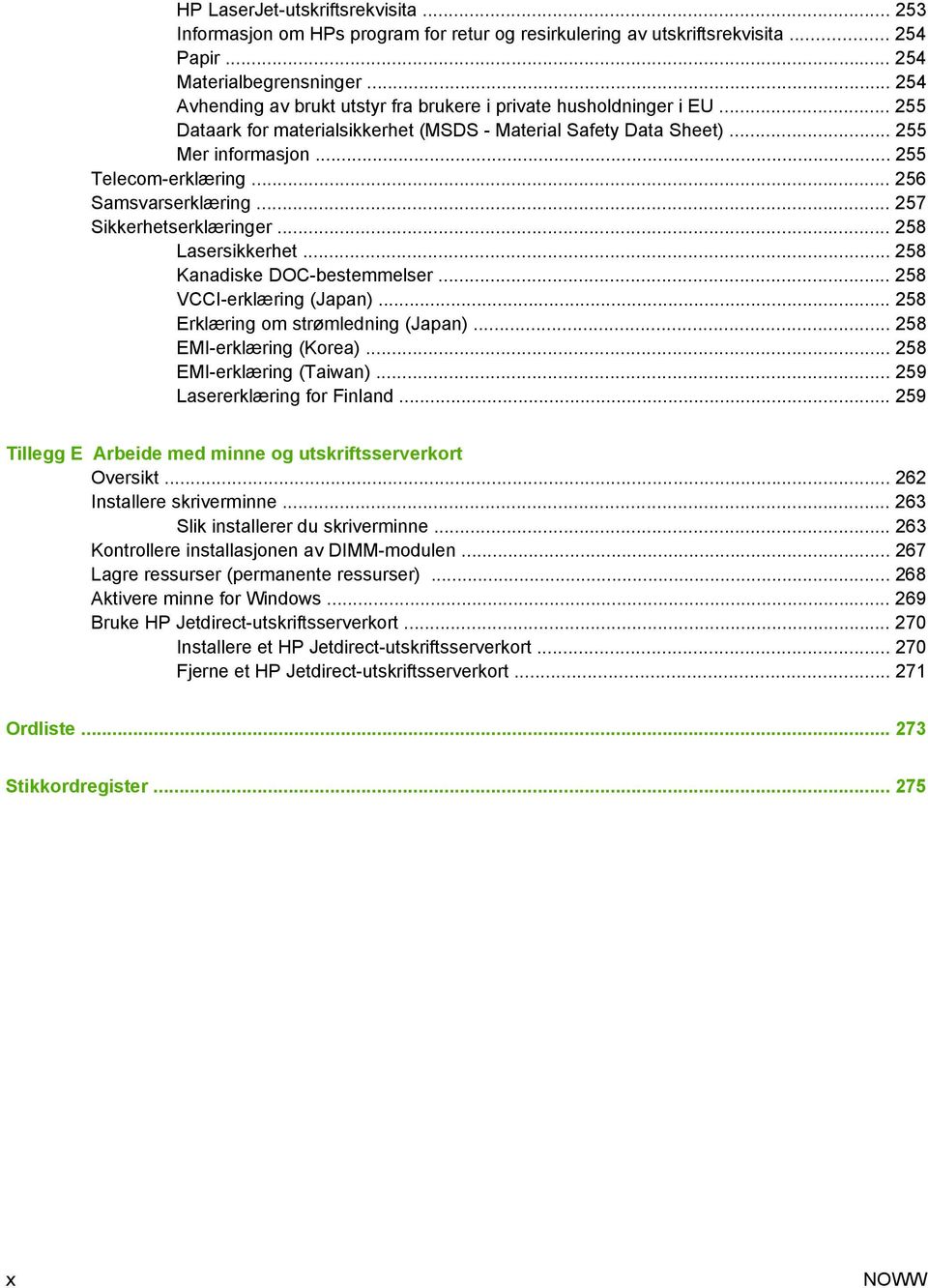 .. 256 Samsvarserklæring... 257 Sikkerhetserklæringer... 258 Lasersikkerhet... 258 Kanadiske DOC-bestemmelser... 258 VCCI-erklæring (Japan)... 258 Erklæring om strømledning (Japan).