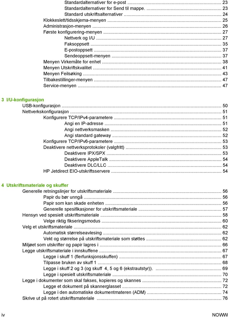 .. 41 Menyen Feilsøking... 43 Tilbakestillinger-menyen... 47 Service-menyen... 47 3 I/U-konfigurasjon USB-konfigurasjon... 50 Nettverkskonfigurasjon... 51 Konfigurere TCP/IPv4-parametere.