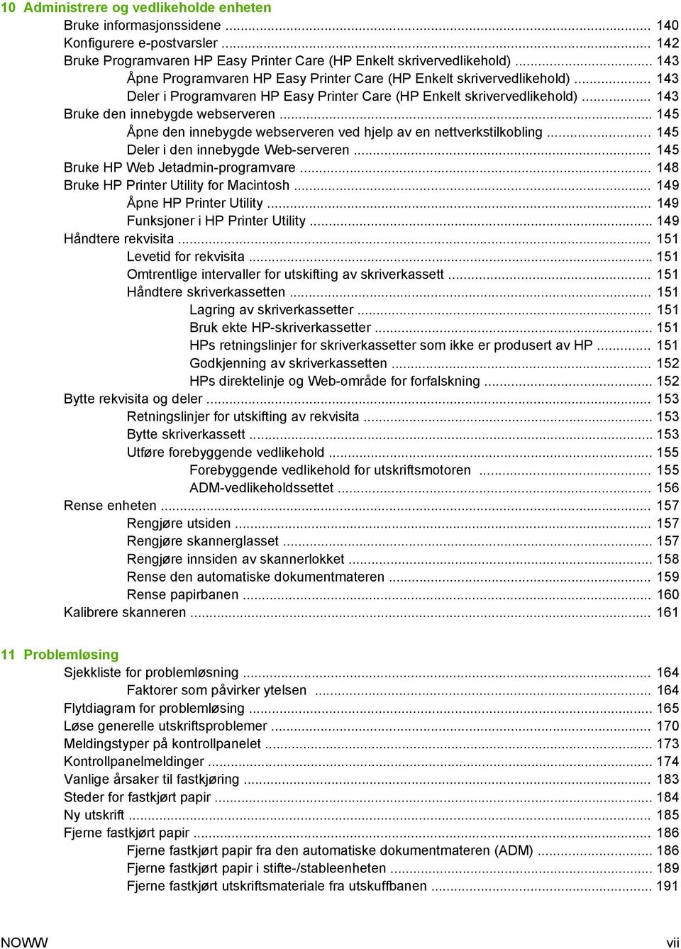 .. 145 Åpne den innebygde webserveren ved hjelp av en nettverkstilkobling... 145 Deler i den innebygde Web-serveren... 145 Bruke HP Web Jetadmin-programvare.