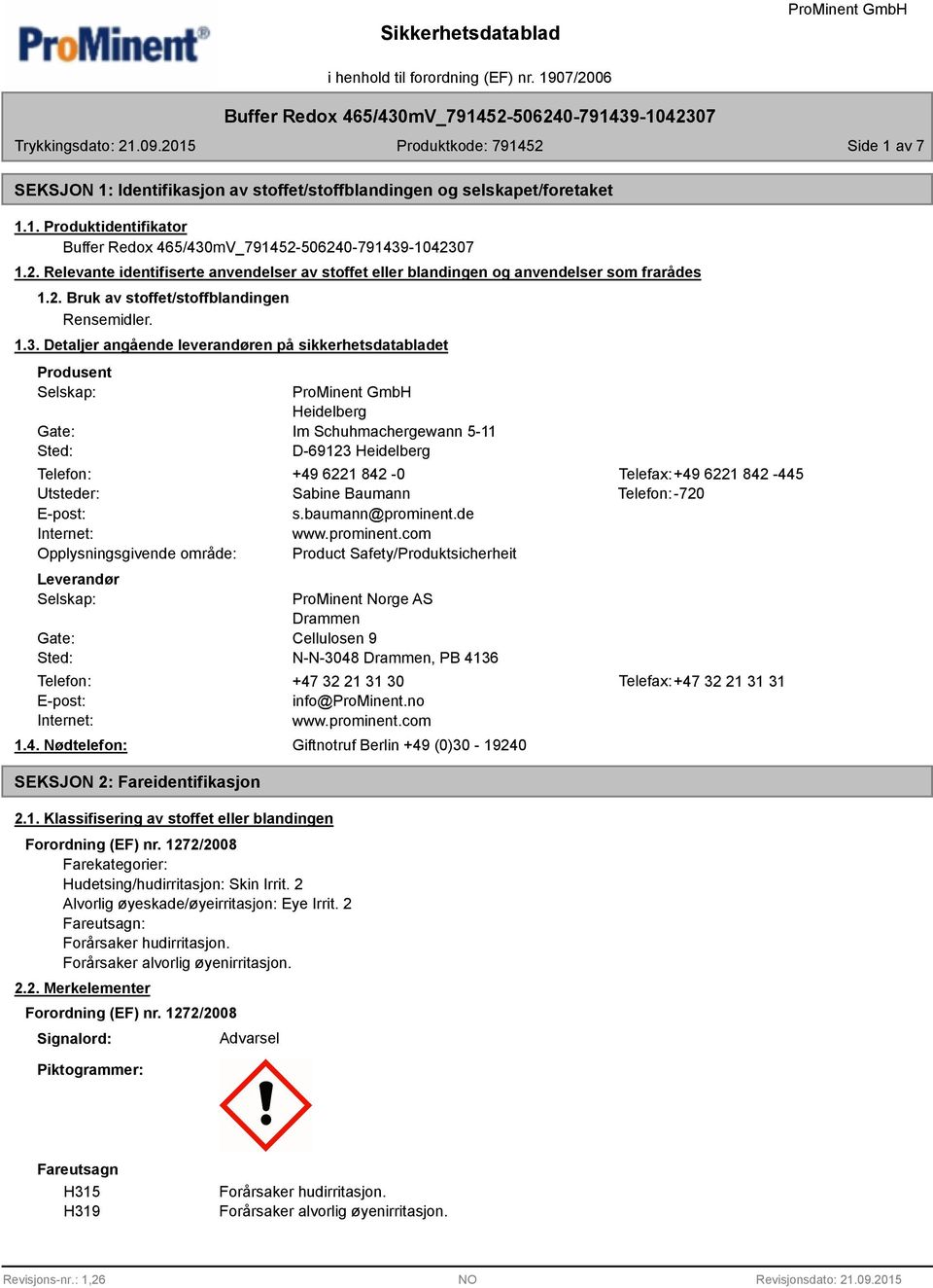 Detaljer angående leverandøren på sikkerhetsdatabladet Produsent Selskap: Gate: Sted: Heidelberg Im Schuhmachergewann 5-11 D-69123 Heidelberg Telefon: +49 6221 842-0 Telefax:+49 6221 842-445