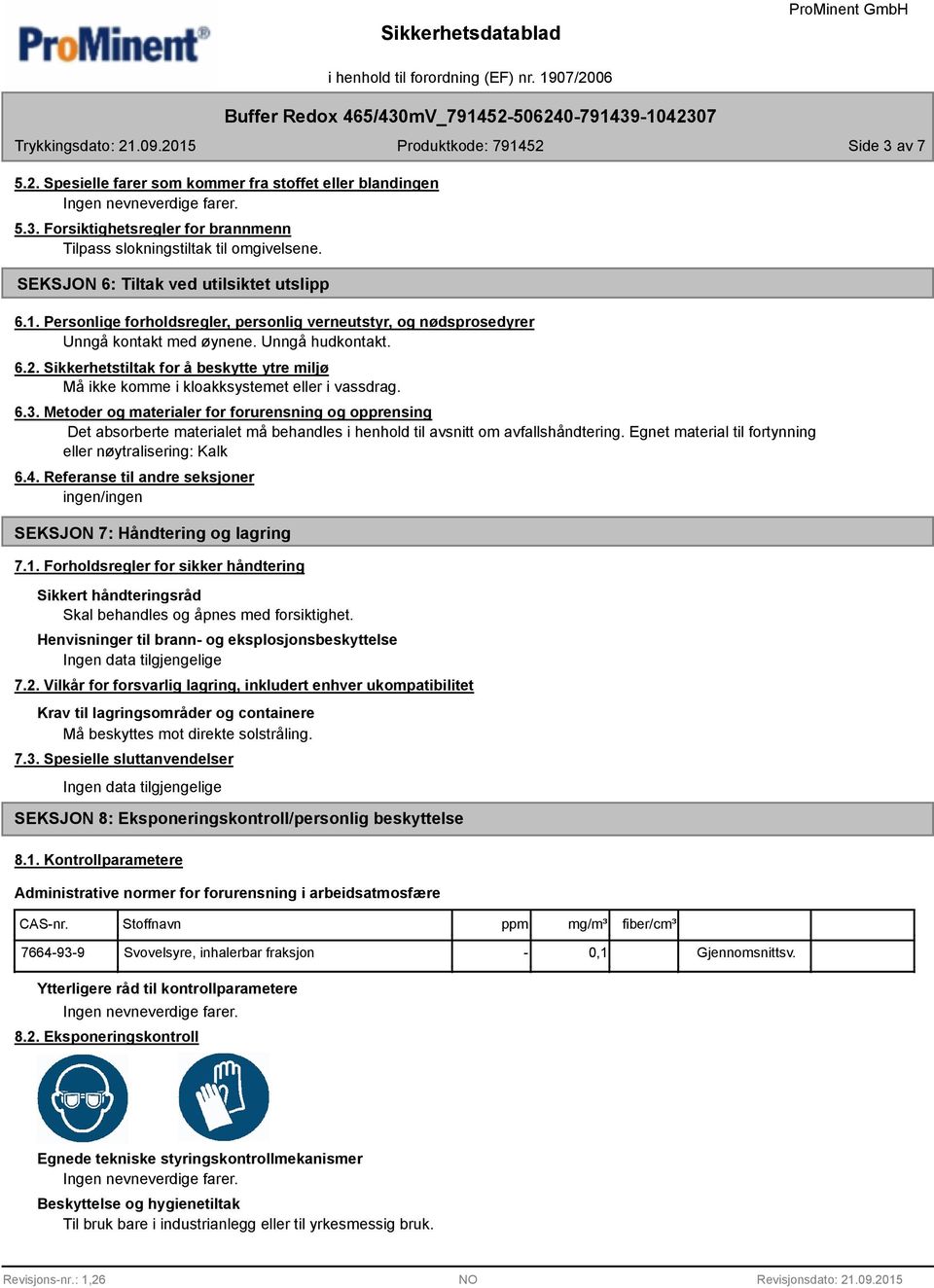 Sikkerhetstiltak for å beskytte ytre miljø Må ikke komme i kloakksystemet eller i vassdrag. 6.3.